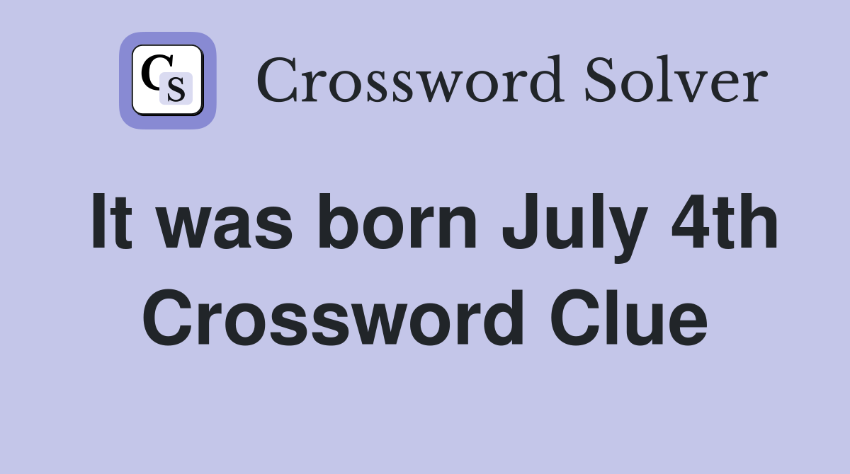 It was born July 4th Crossword Clue