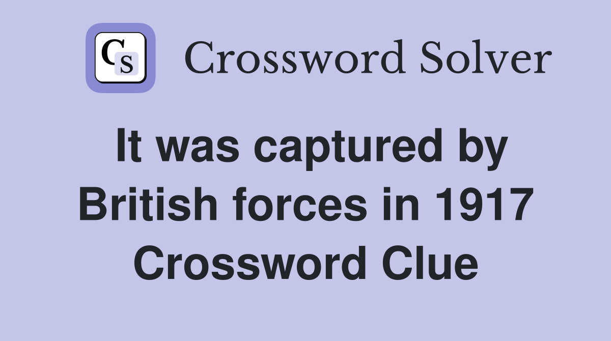 It was captured by British forces in 1917 Crossword Clue