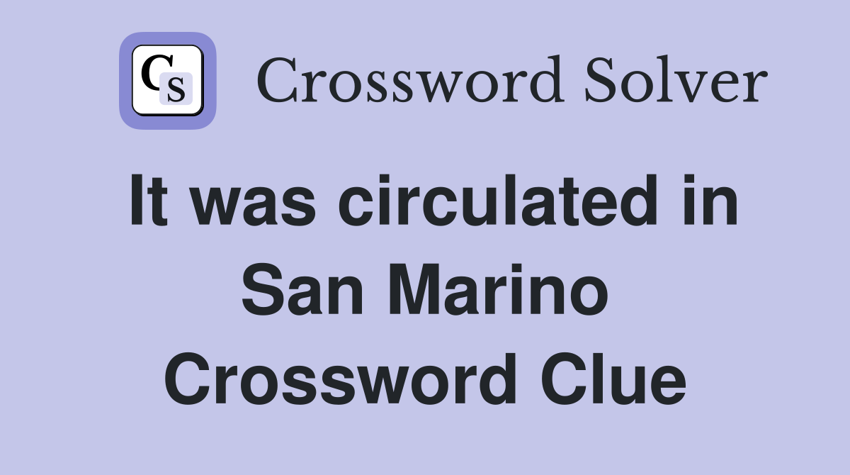 It was circulated in San Marino Crossword Clue
