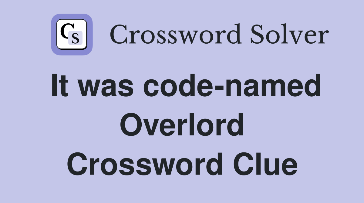 It was code-named Overlord Crossword Clue