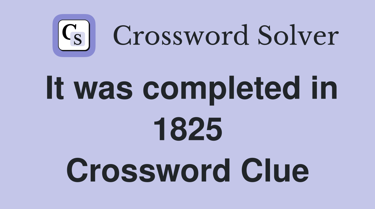 It was completed in 1825 Crossword Clue