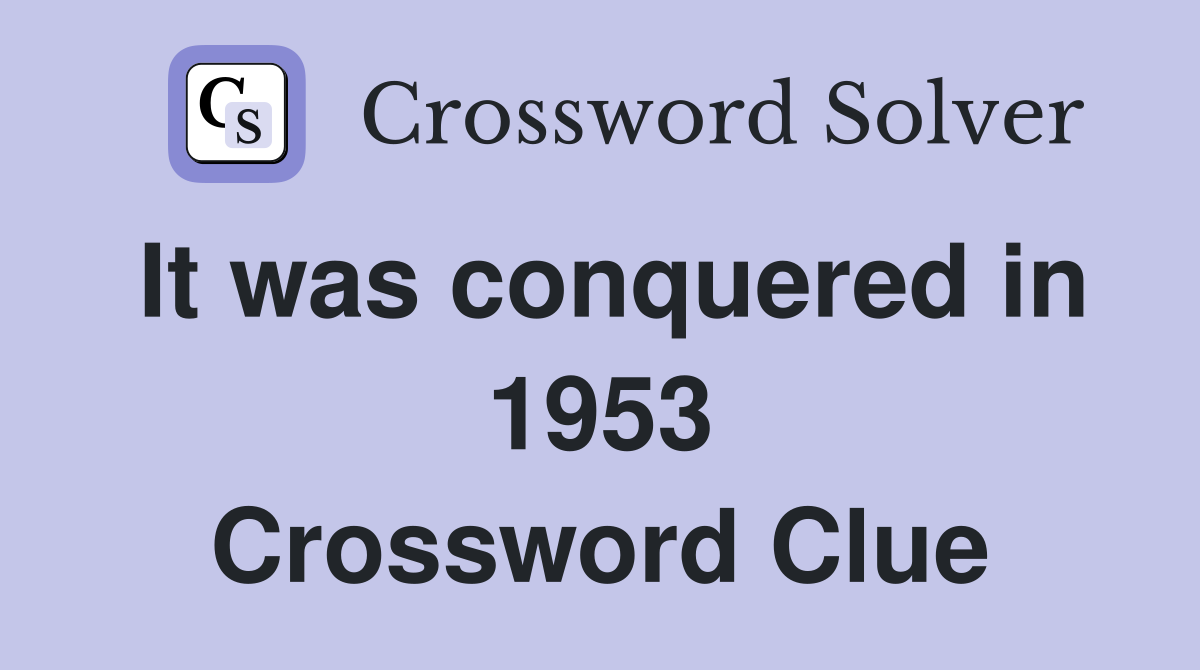 It was conquered in 1953 Crossword Clue