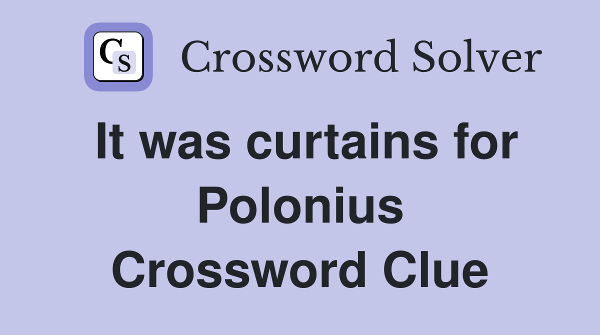 It was curtains for Polonius Crossword Clue