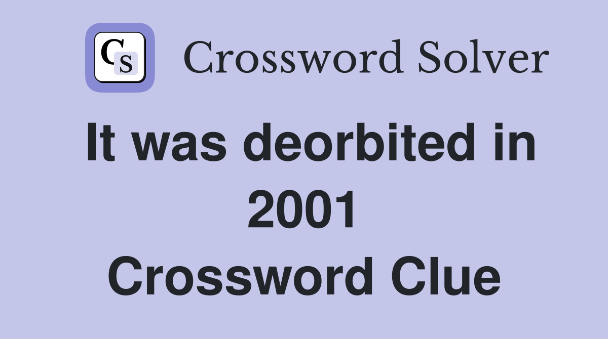 It was deorbited in 2001 Crossword Clue