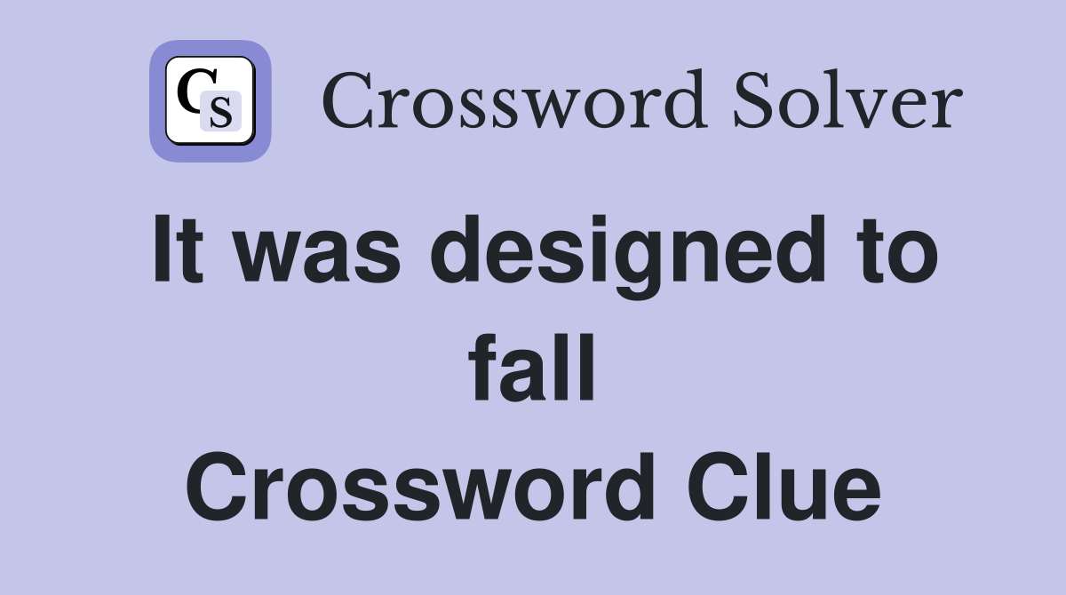 It was designed to fall Crossword Clue