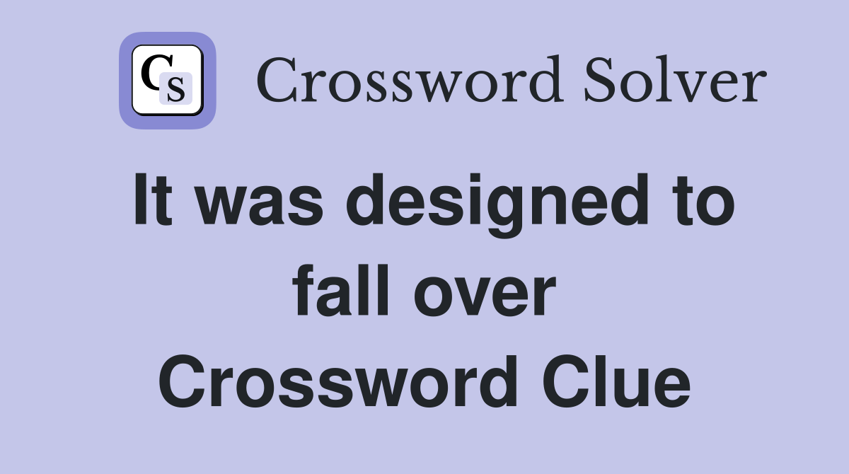 It was designed to fall over Crossword Clue