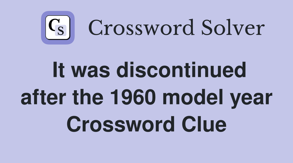 It was discontinued after the 1960 model year Crossword Clue
