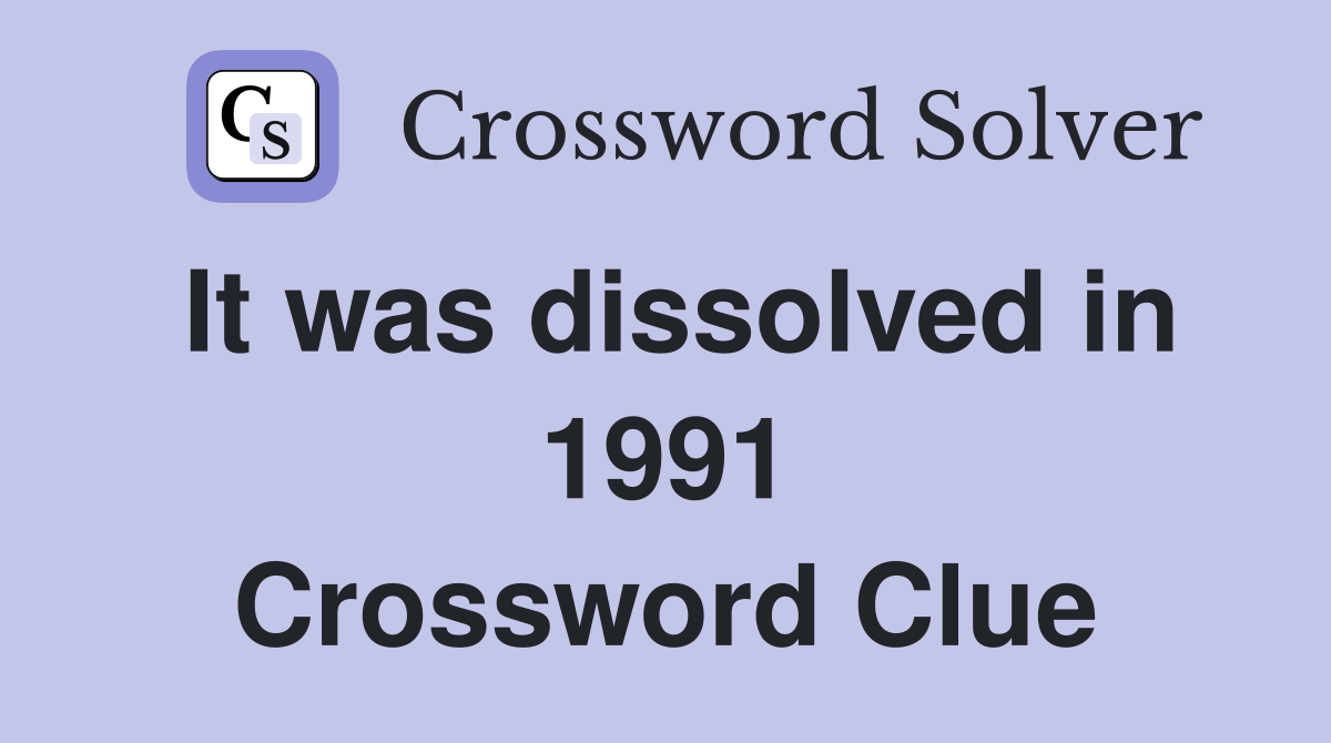 It was dissolved in 1991 Crossword Clue