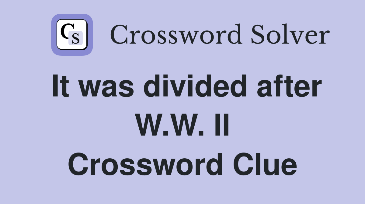 It was divided after W.W. II Crossword Clue