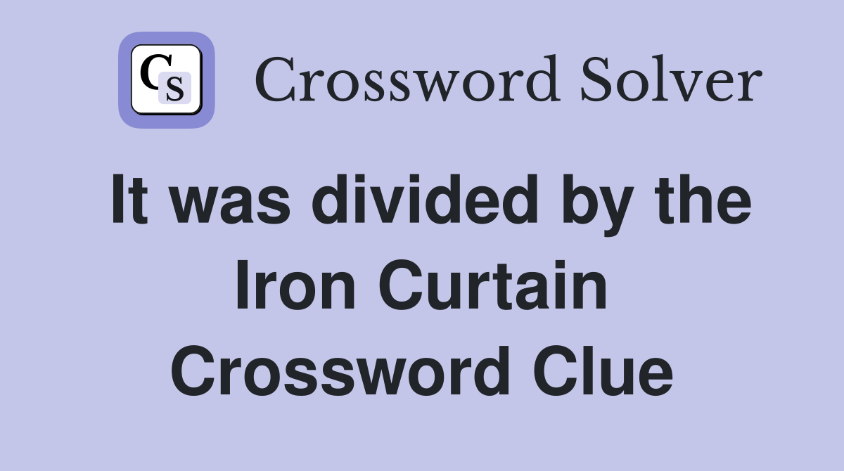It was divided by the Iron Curtain Crossword Clue