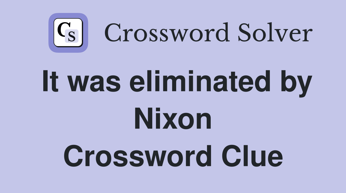 It was eliminated by Nixon Crossword Clue