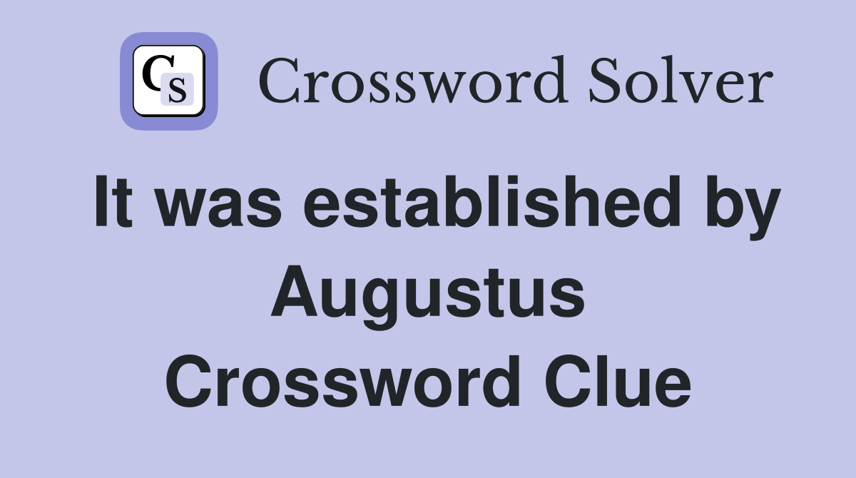 It was established by Augustus Crossword Clue