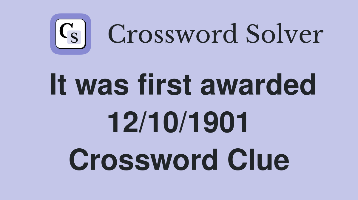 It was first awarded 12/10/1901 Crossword Clue