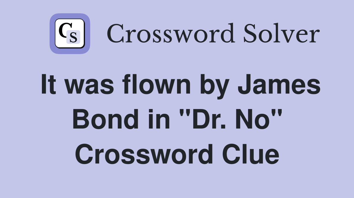 It was flown by James Bond in "Dr. No" Crossword Clue
