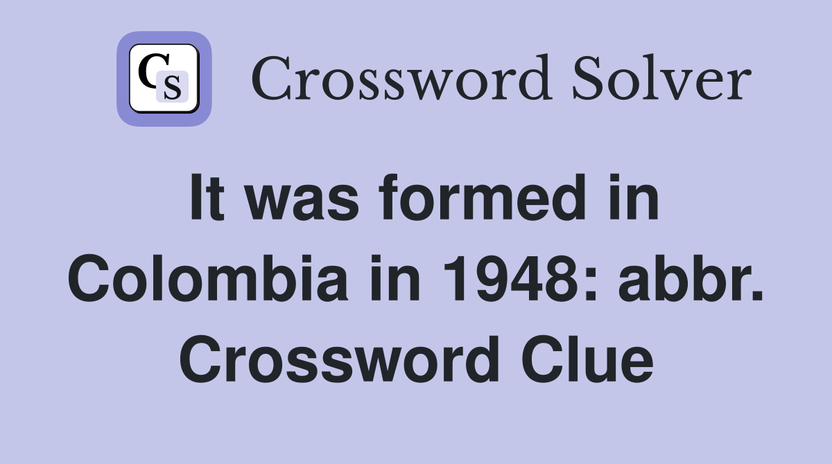 It was formed in Colombia in 1948: abbr. Crossword Clue