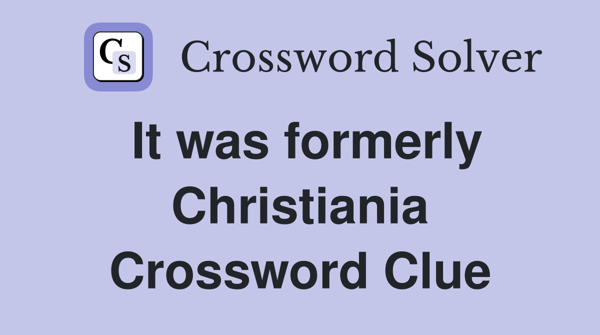 It was formerly Christiania Crossword Clue