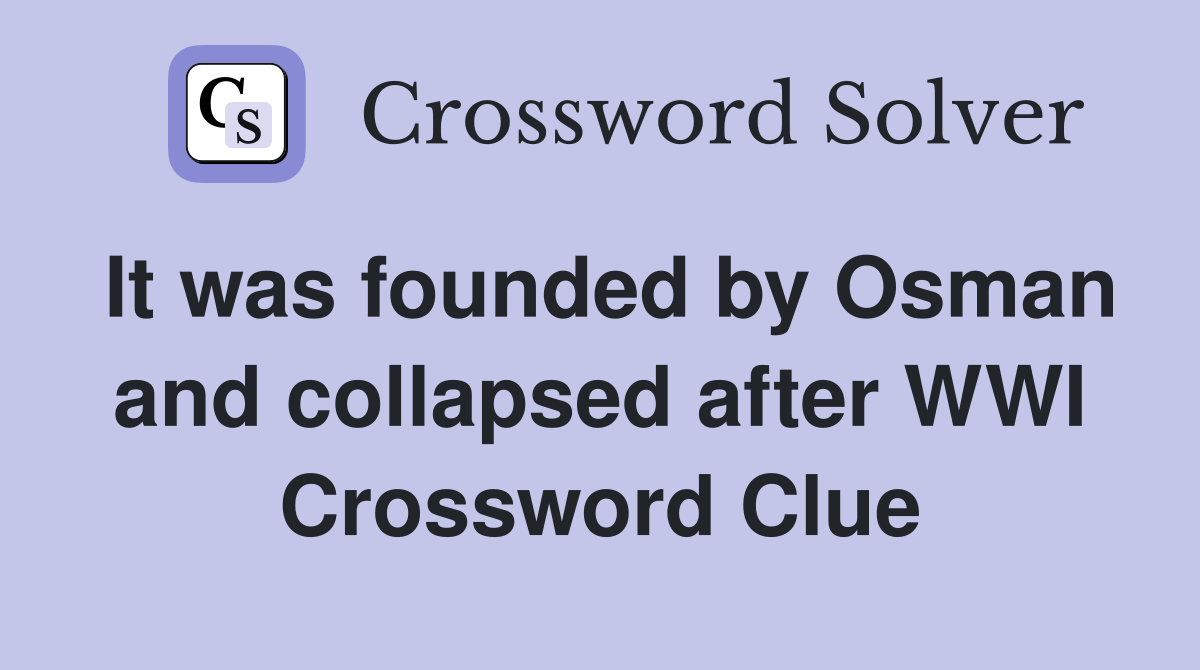 It was founded by Osman and collapsed after WWI Crossword Clue