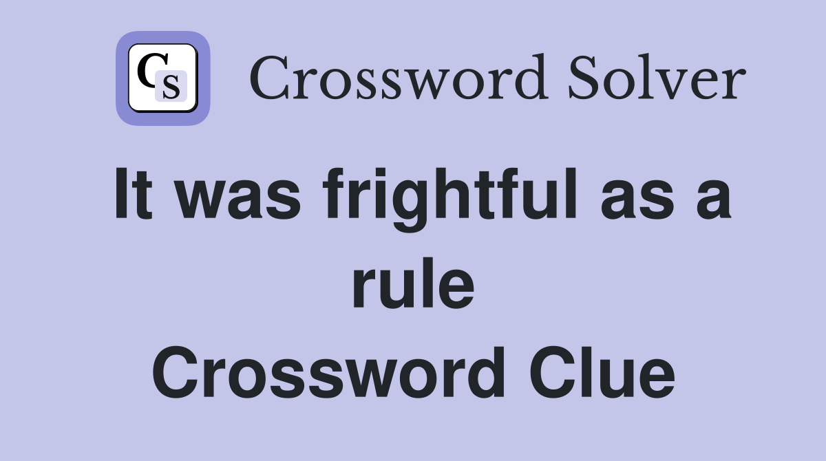 It was frightful as a rule Crossword Clue