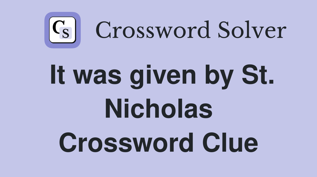 It was given by St. Nicholas Crossword Clue