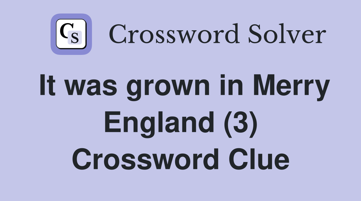 It was grown in Merry England (3) Crossword Clue