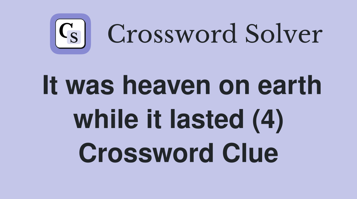 It was heaven on earth while it lasted (4) Crossword Clue