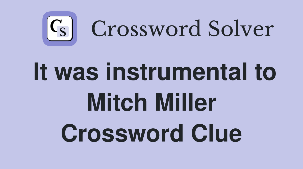 It was instrumental to Mitch Miller Crossword Clue