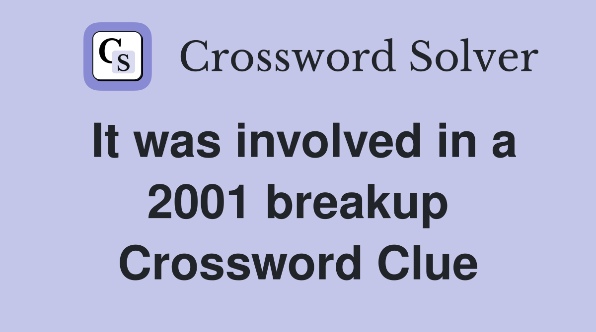 It was involved in a 2001 breakup Crossword Clue