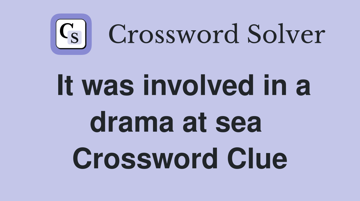 It was involved in a drama at sea  Crossword Clue