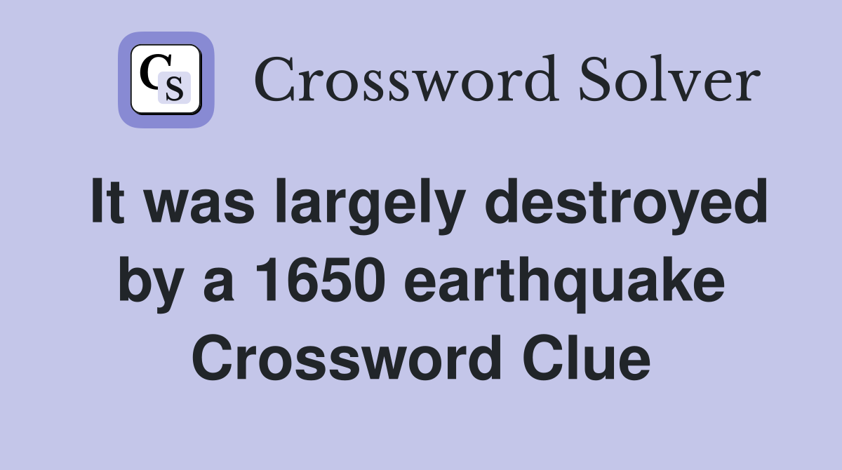 It was largely destroyed by a 1650 earthquake Crossword Clue