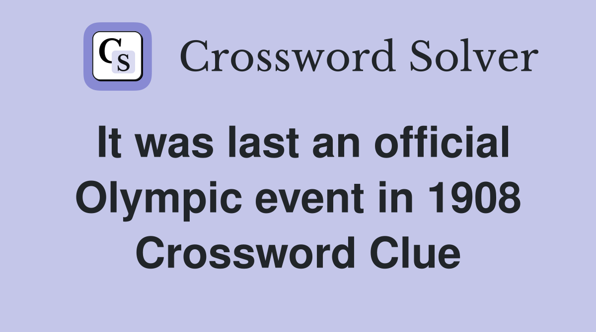 It was last an official Olympic event in 1908 Crossword Clue
