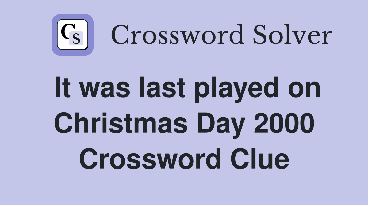 It was last played on Christmas Day 2000 Crossword Clue