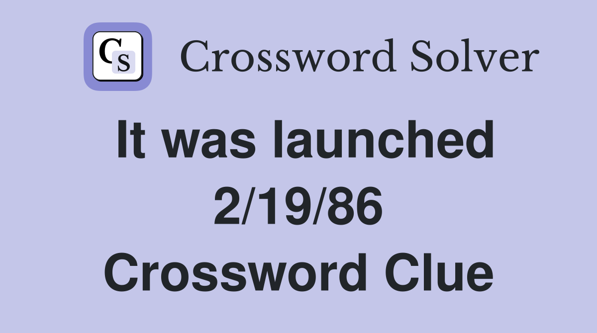 It was launched 2/19/86 Crossword Clue