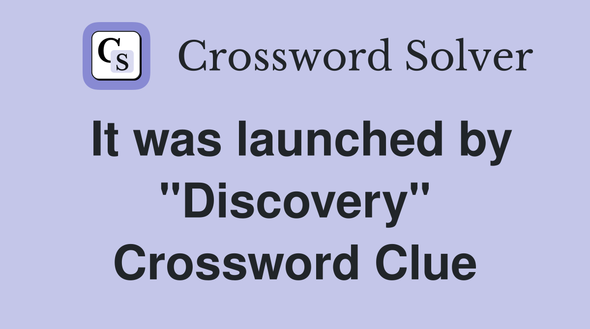 It was launched by "Discovery" Crossword Clue