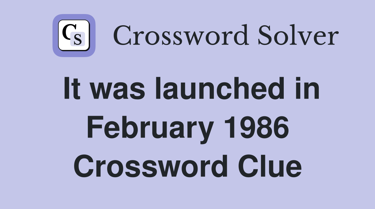 It was launched in February 1986 Crossword Clue