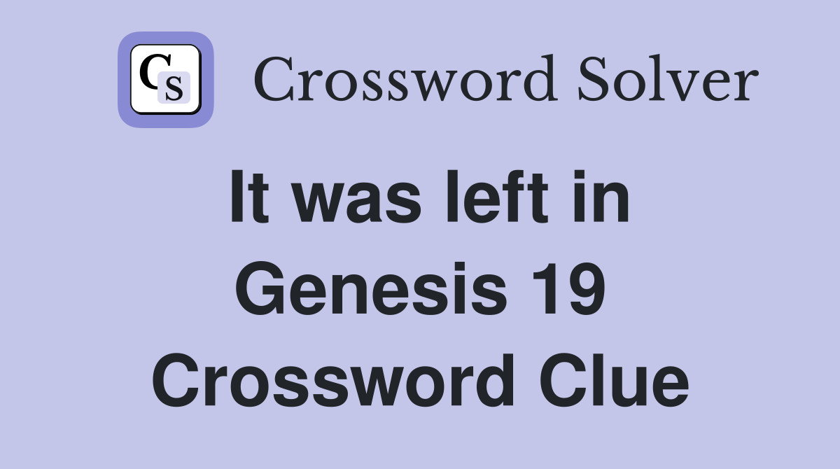 It was left in Genesis 19 Crossword Clue