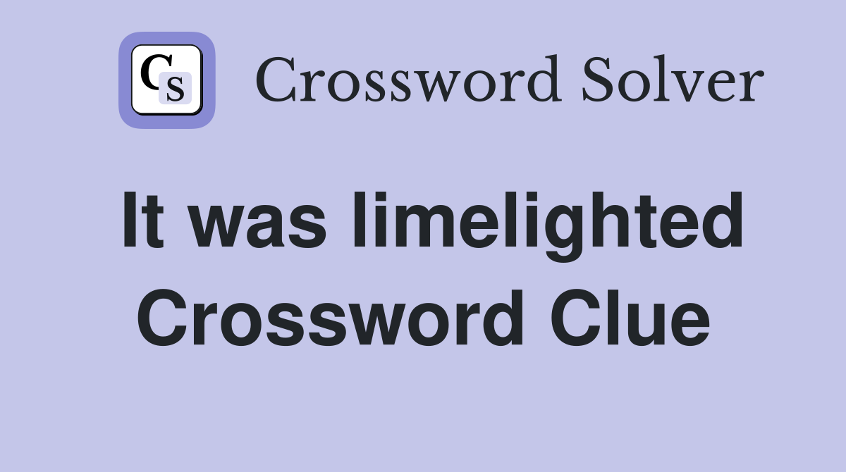 It was limelighted Crossword Clue