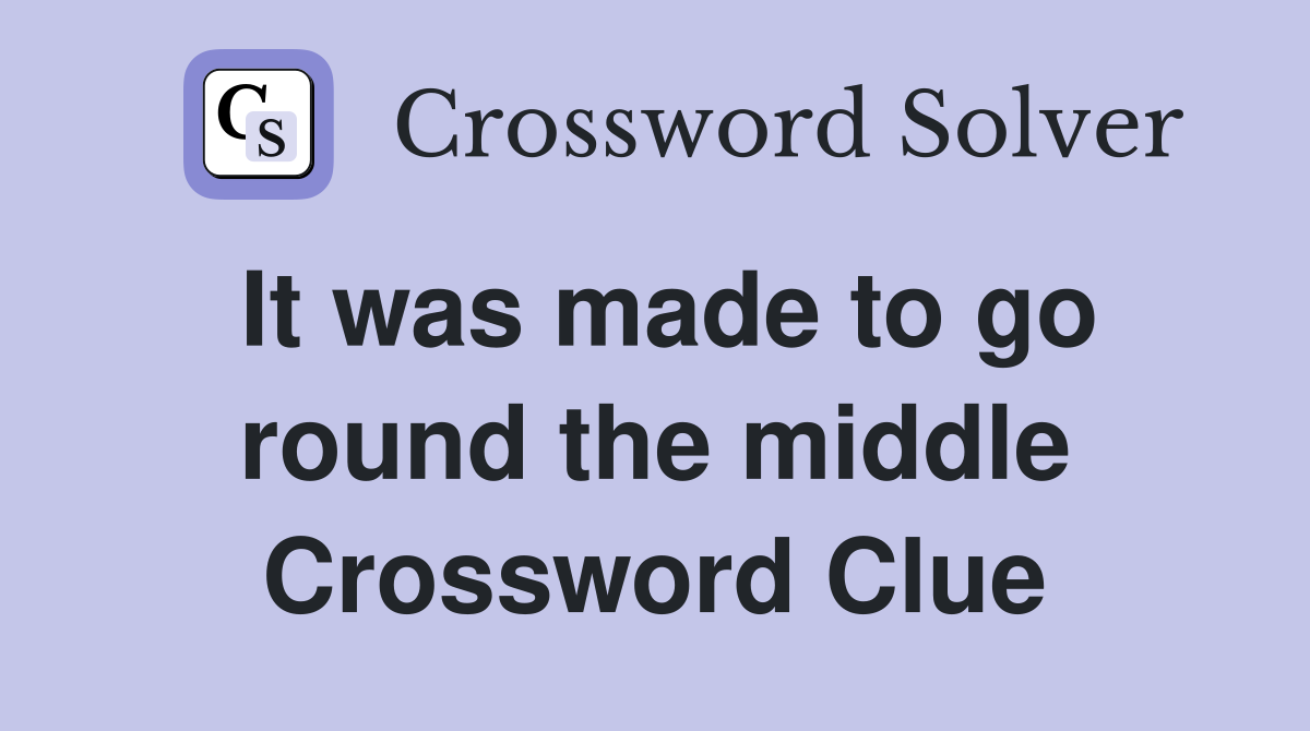 It was made to go round the middle Crossword Clue