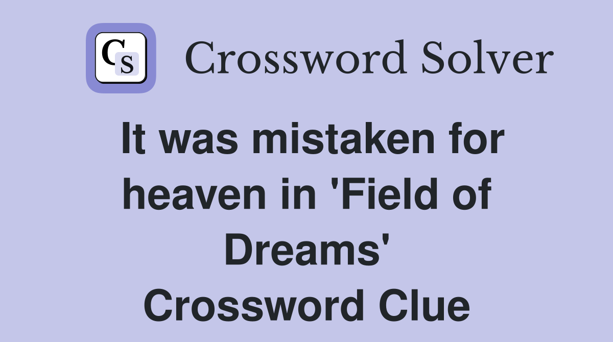 It was mistaken for heaven in 'Field of Dreams' Crossword Clue