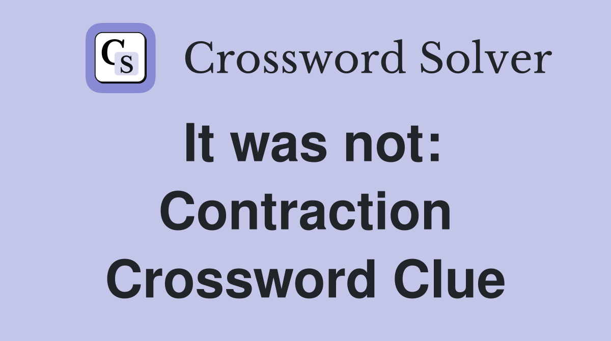 It was not: Contraction Crossword Clue