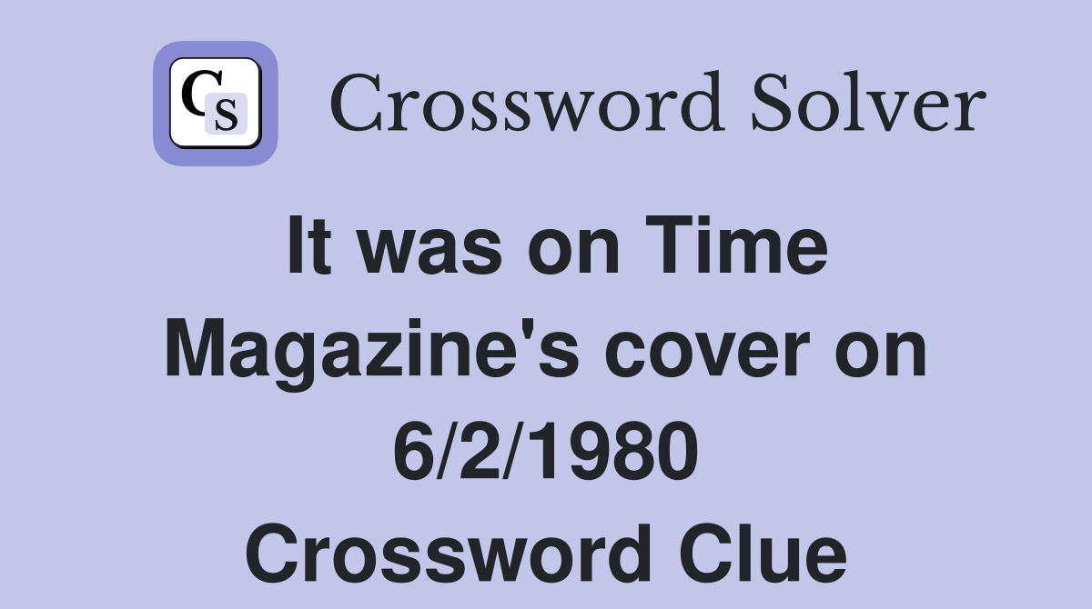 It was on Time Magazine's cover on 6/2/1980 Crossword Clue