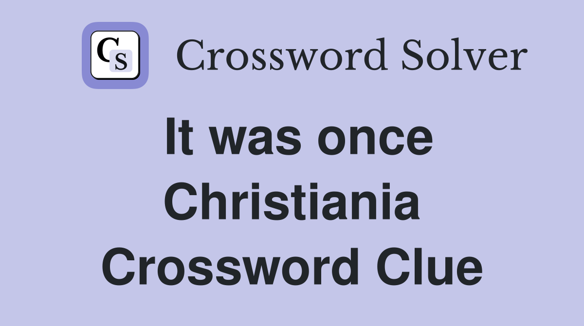 It was once Christiania Crossword Clue