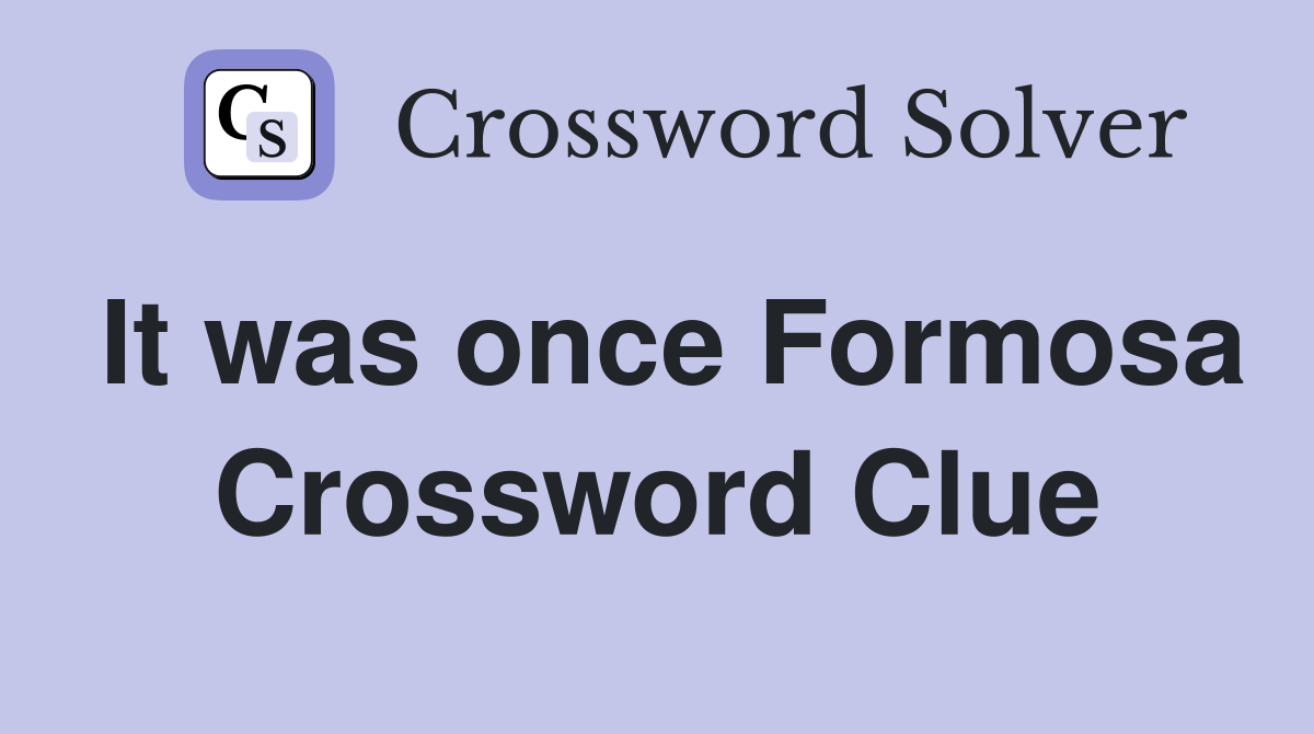 It was once Formosa Crossword Clue