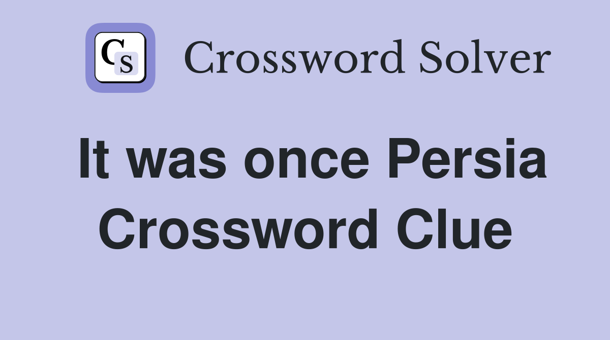 It was once Persia Crossword Clue
