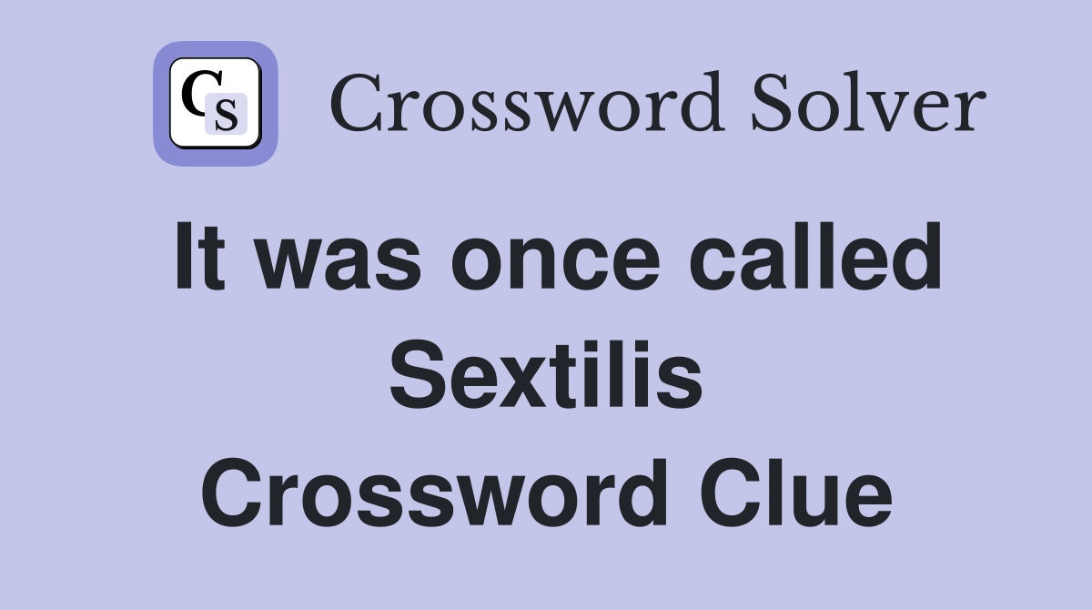 It was once called Sextilis Crossword Clue