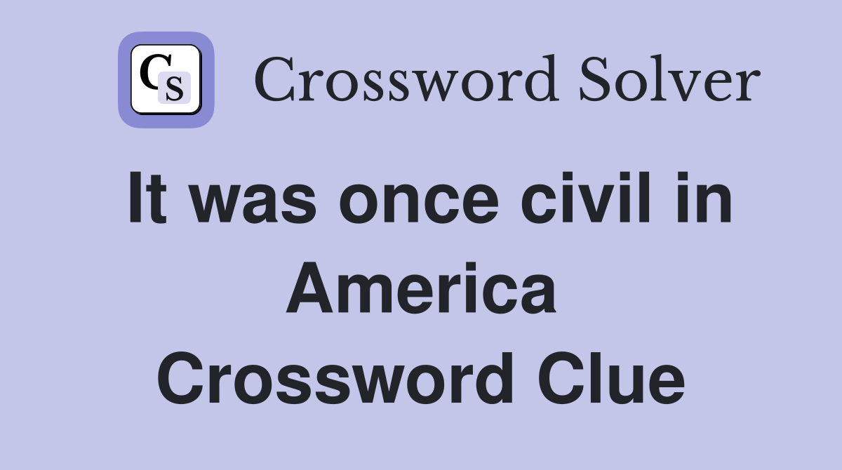 It was once civil in America Crossword Clue
