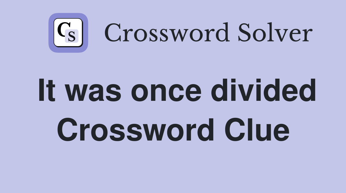 It was once divided Crossword Clue