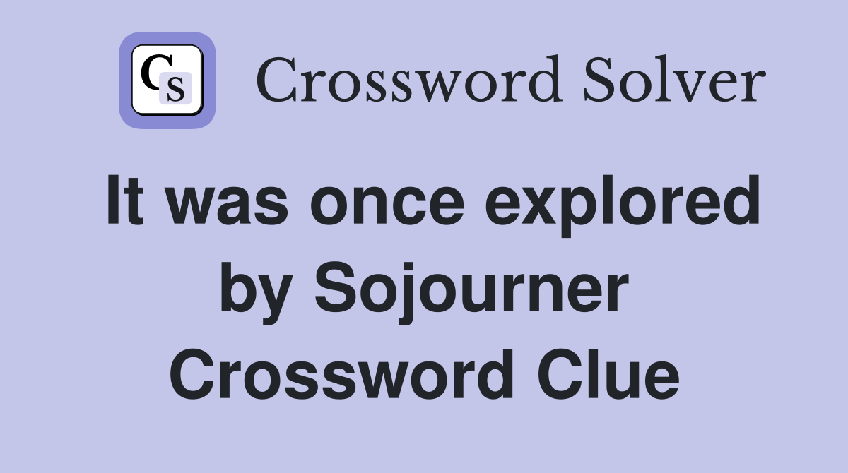 It was once explored by Sojourner Crossword Clue