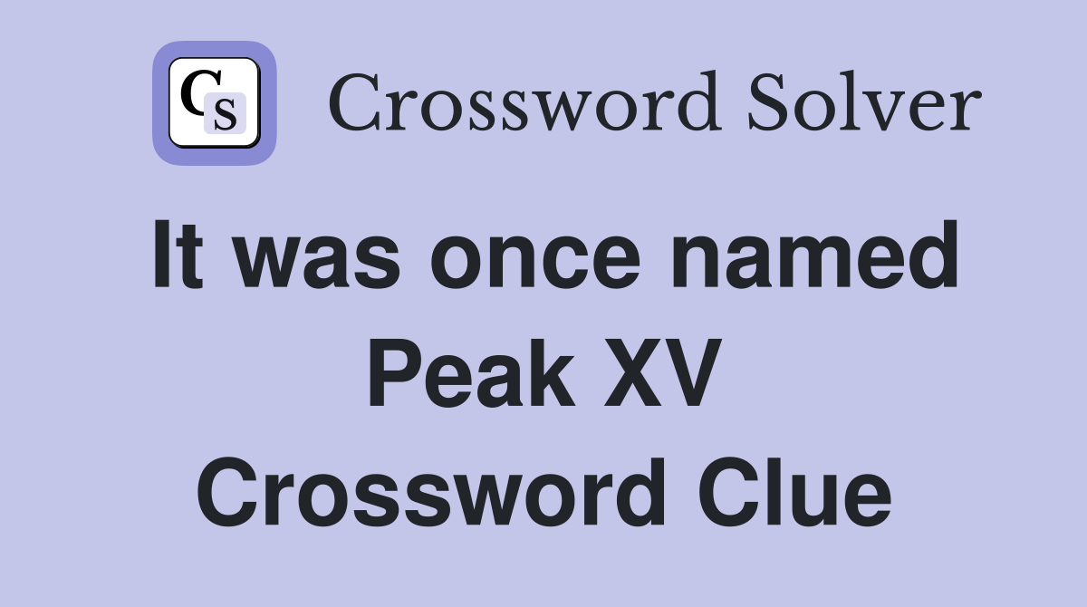It was once named Peak XV Crossword Clue