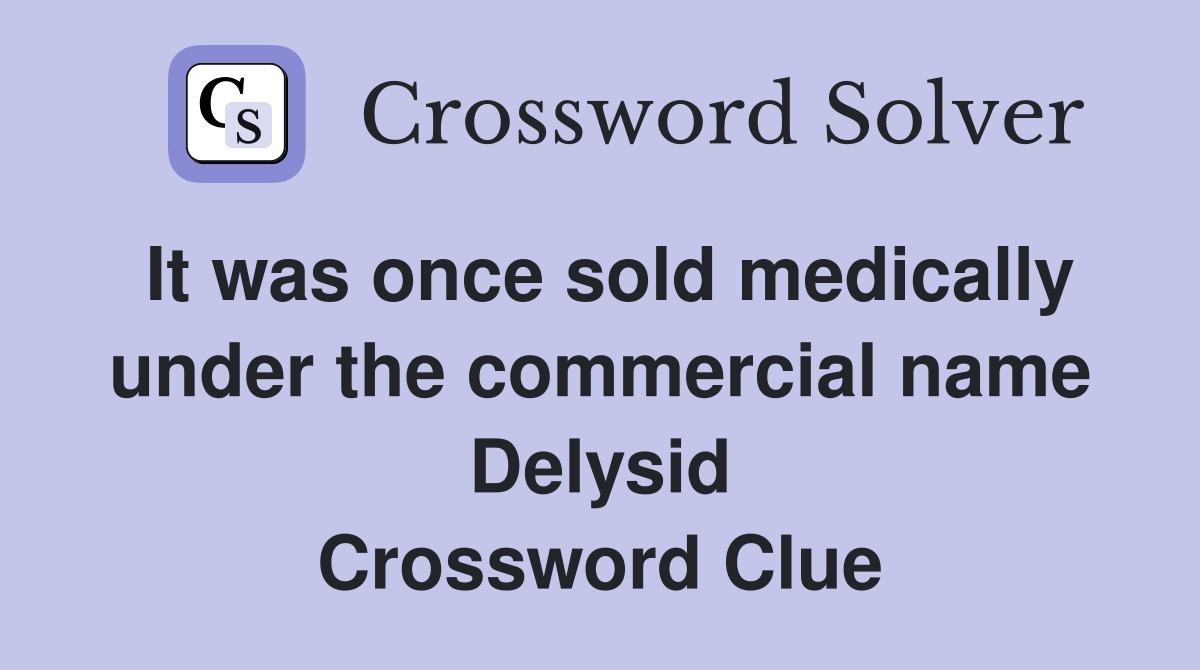It was once sold medically under the commercial name Delysid Crossword Clue