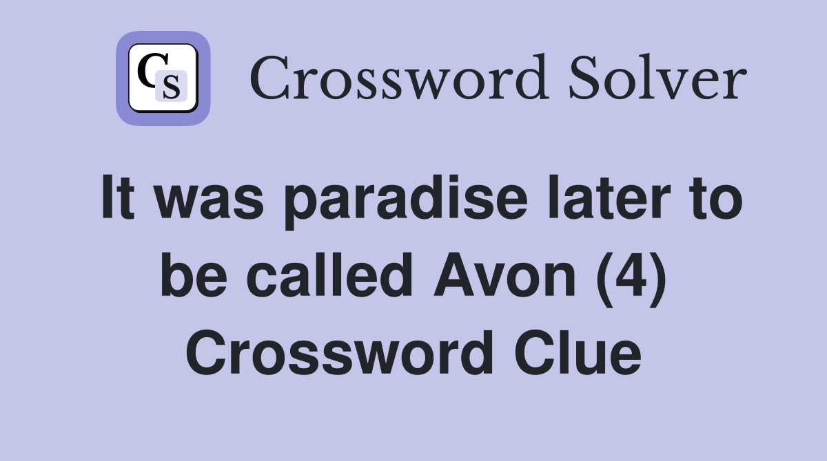 It was paradise later to be called Avon (4) Crossword Clue